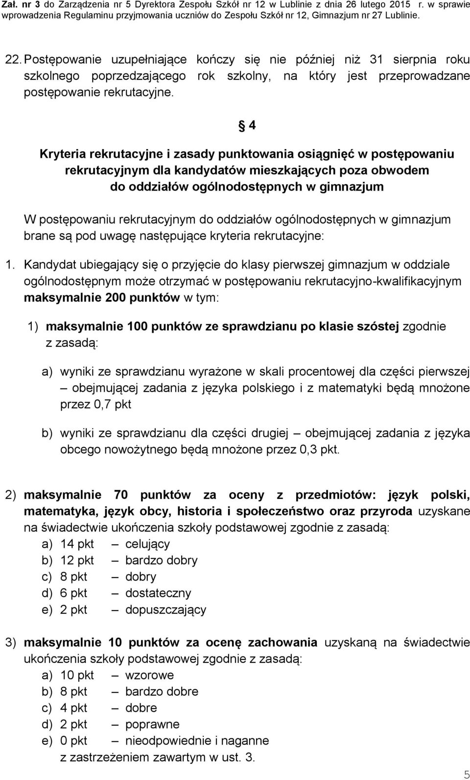 oddziałów ogólnodostępnych w gimnazjum brane są pod uwagę następujące kryteria rekrutacyjne: 1.