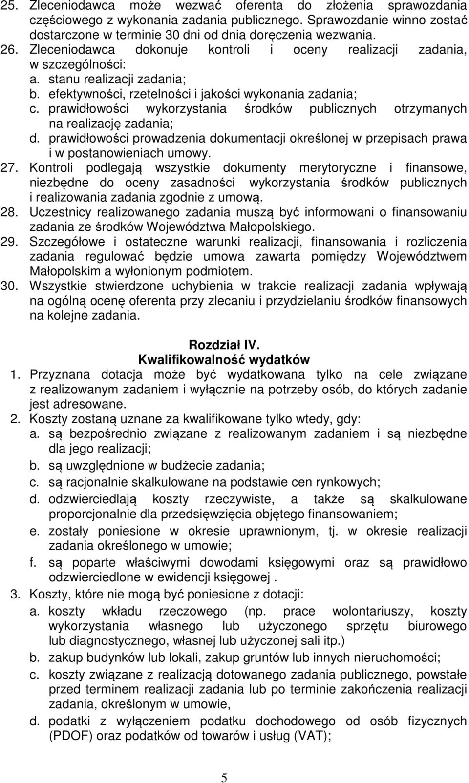 prawidłowości wykorzystania środków publicznych otrzymanych na realizację zadania; d. prawidłowości prowadzenia dokumentacji określonej w przepisach prawa i w postanowieniach umowy. 27.