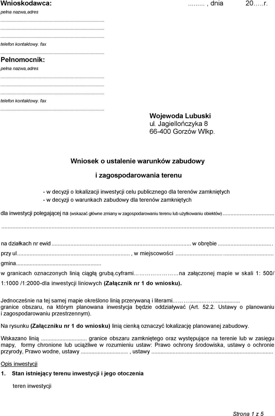 dla inwestycji polegającej na (wskazać główne zmiany w zagospodarowaniu terenu lub użytkowaniu obiektów)...... na działkach nr ewid... w obrębie... przy ul..., w miejscowości... gmina.