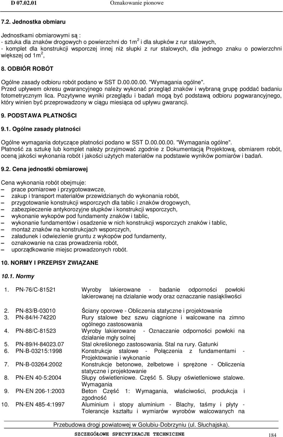 Przed upływem okresu gwarancyjnego należy wykonać przegląd znaków i wybraną grupę poddać badaniu fotometrycznym lica.