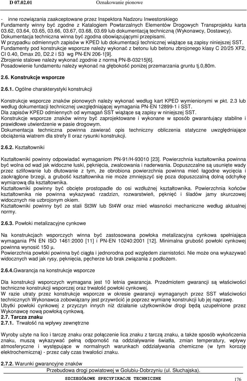 W przypadku odmiennych zapisów w KPED lub dokumentacji technicznej wiążące są zapisy niniejszej SST.
