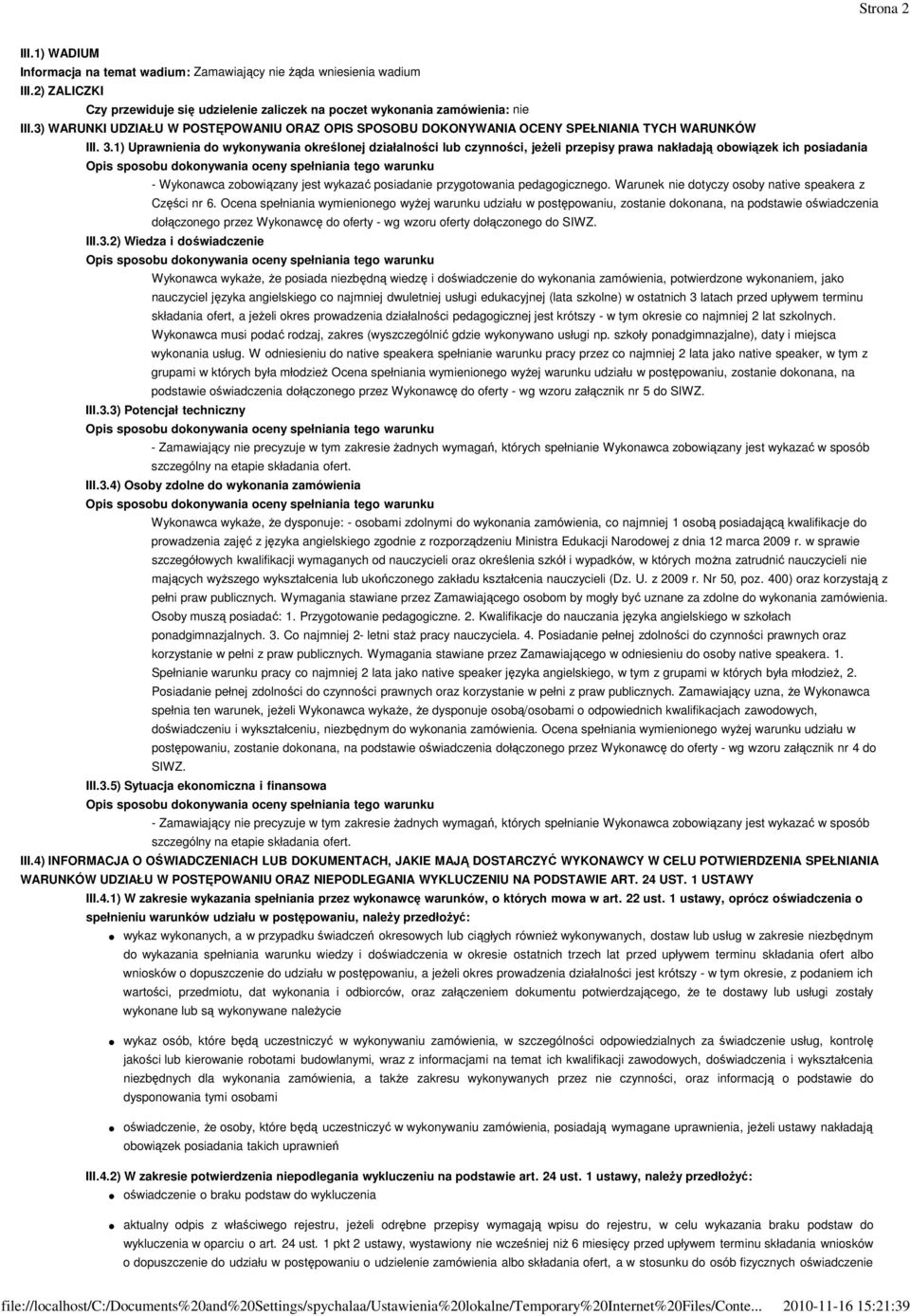 1) Uprawnienia do wykonywania określonej działalności lub czynności, jeżeli przepisy prawa nakładają obowiązek ich posiadania - Wykonawca zobowiązany jest wykazać posiadanie przygotowania