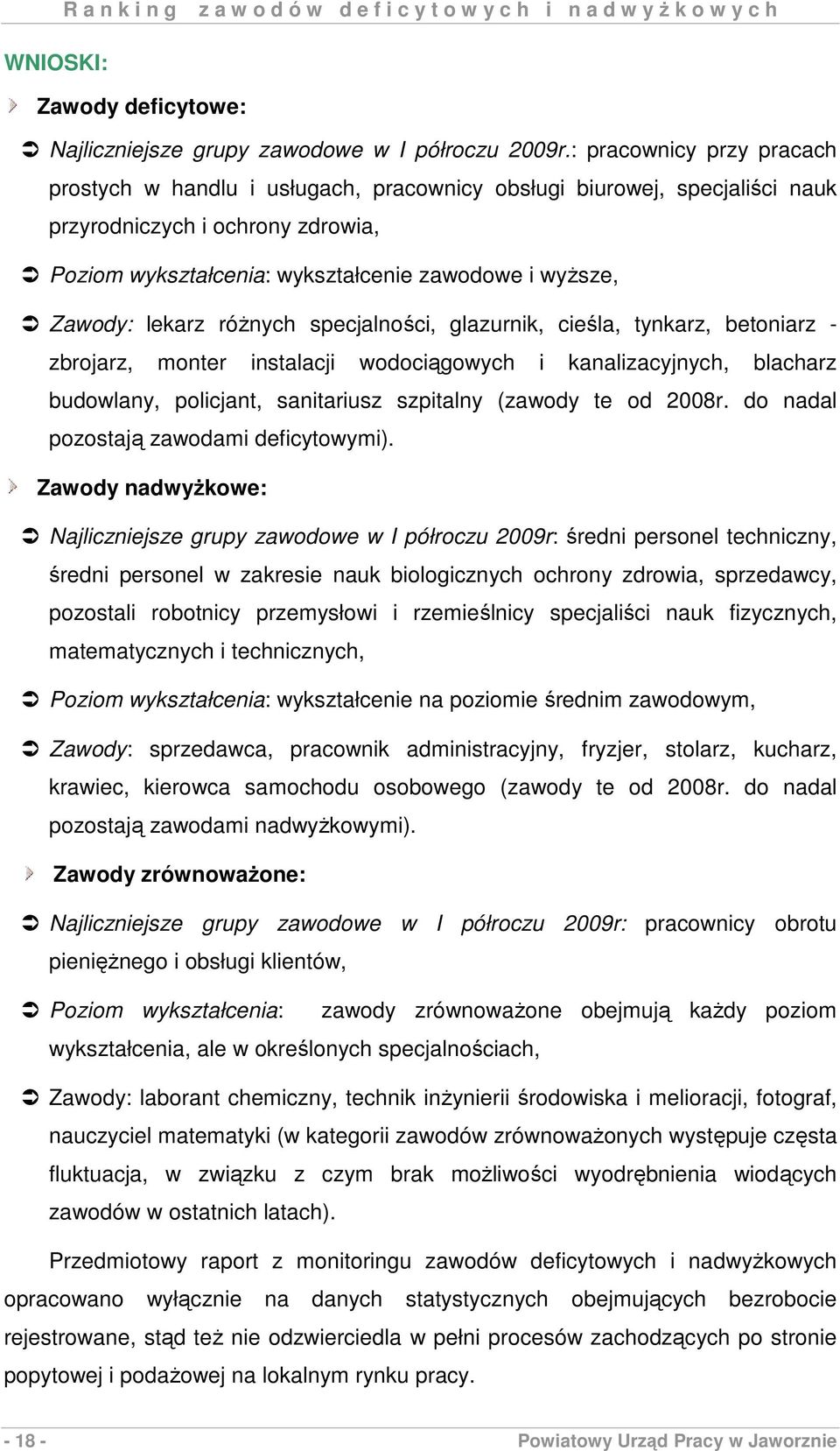 lekarz róŝnych specjalności, glazurnik, cieśla, tynkarz, betoniarz - zbrojarz, monter instalacji wodociągowych i kanalizacyjnych, blacharz budowlany, policjant, sanitariusz szpitalny (zawody te od