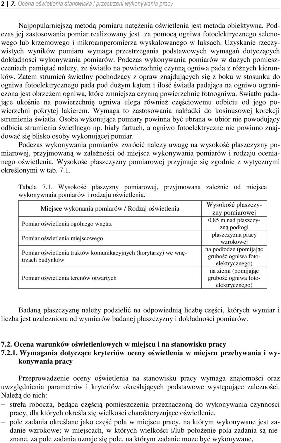 Uzyskanie rzeczywistych wyników pomiaru wymaga przestrzegania podstawowych wymagań dotyczących dokładności wykonywania pomiarów.