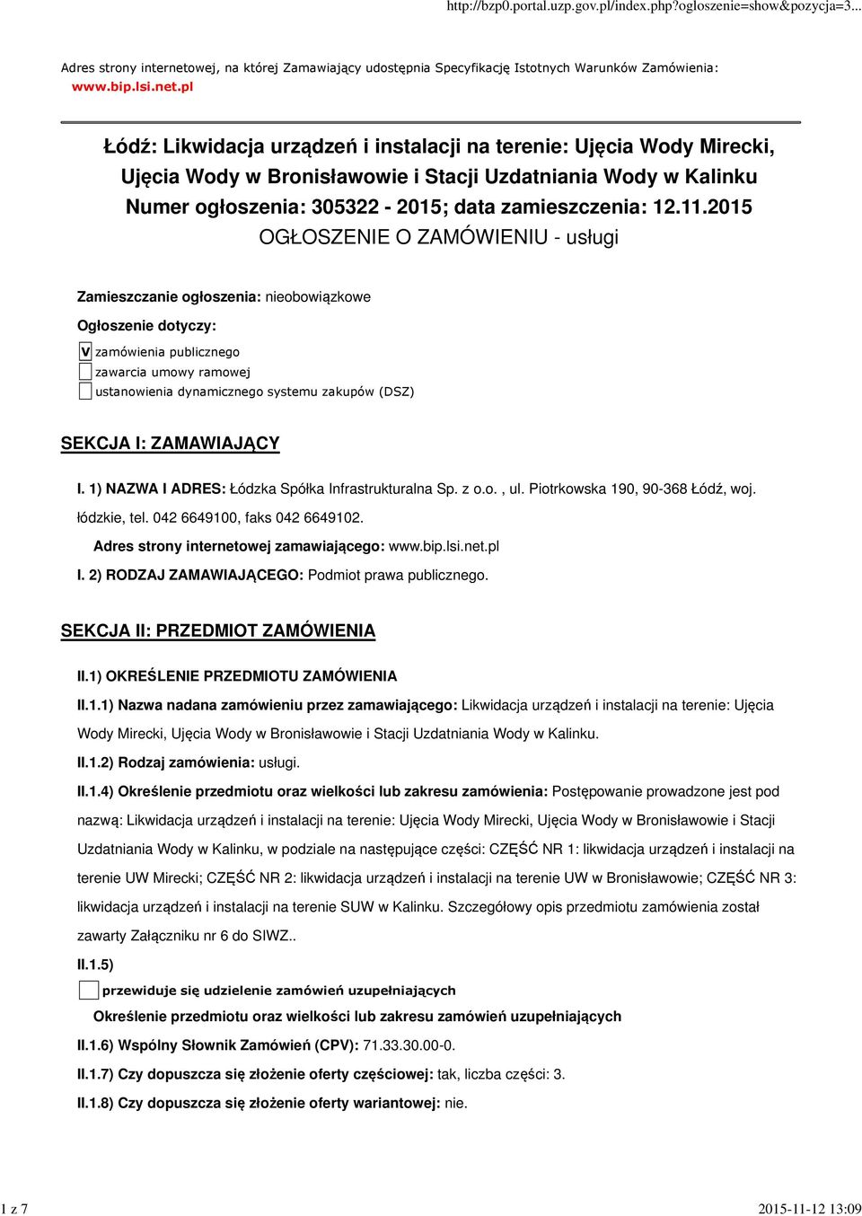 pl Łódź: Likwidacja urządzeń i instalacji na terenie: Ujęcia Wody Mirecki, Ujęcia Wody w Bronisławowie i Stacji Uzdatniania Wody w Kalinku Numer ogłoszenia: 305322-2015; data zamieszczenia: 12.11.