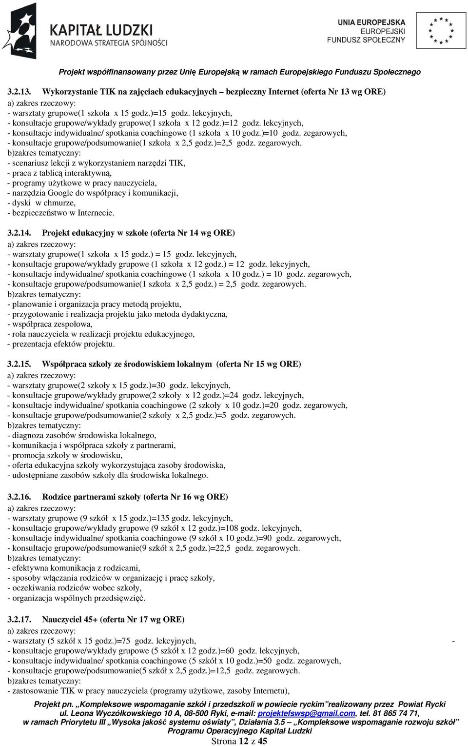 zegarowych, - konsultacje grupowe/podsumowanie(1 szkoła x 2,5 godz.)=2,5 godz. zegarowych.