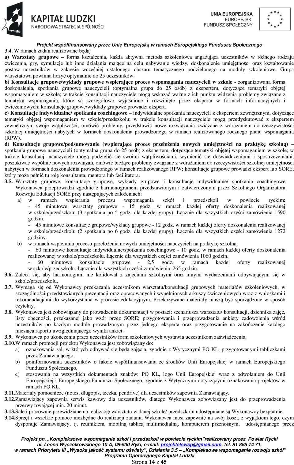 Grupa warsztatowa powinna liczyć optymalnie do 25 uczestników.