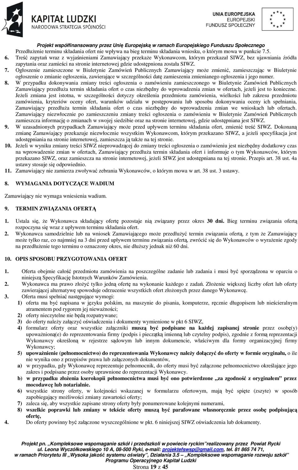 Ogłoszenie zamieszczone w Biuletynie Zamówień Publicznych Zamawiający moŝe zmienić, zamieszczając w Biuletynie ogłoszenie o zmianie ogłoszenia, zawierające w szczególności datę zamieszenia