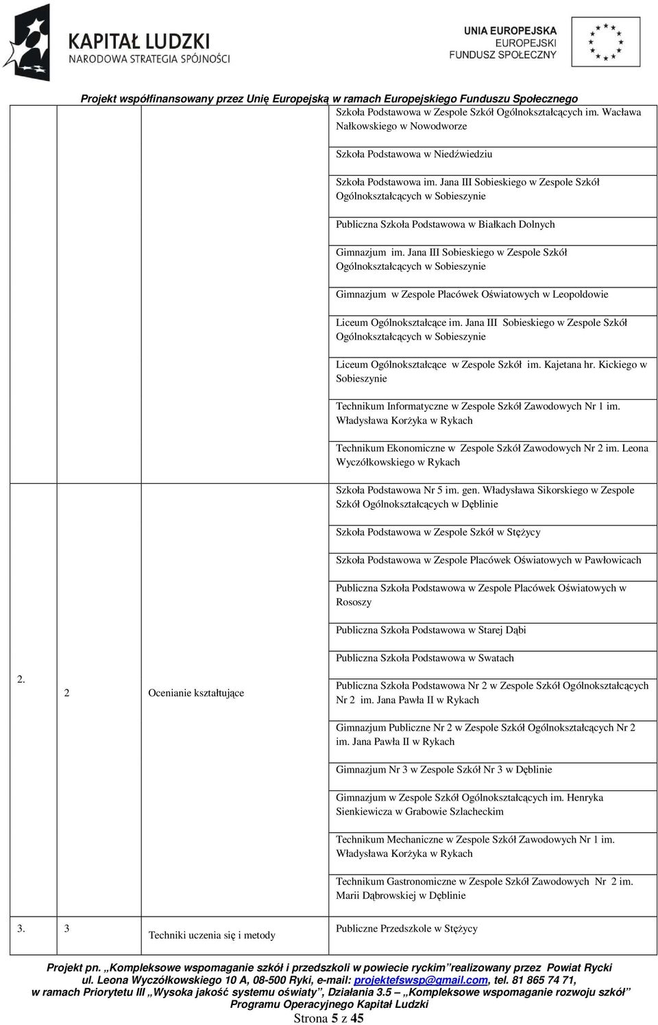 Jana III Sobieskiego w Zespole Szkół Ogólnokształcących w Sobieszynie Gimnazjum w Zespole Placówek Oświatowych w Leopoldowie Liceum Ogólnokształcące im.