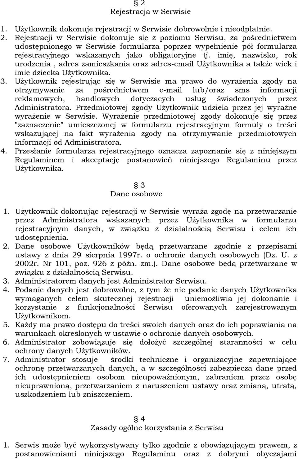 imię, nazwisko, rok urodzenia, adres zamieszkania oraz adres-email Użytkownika a także wiek i imię dziecka Użytkownika. 3.