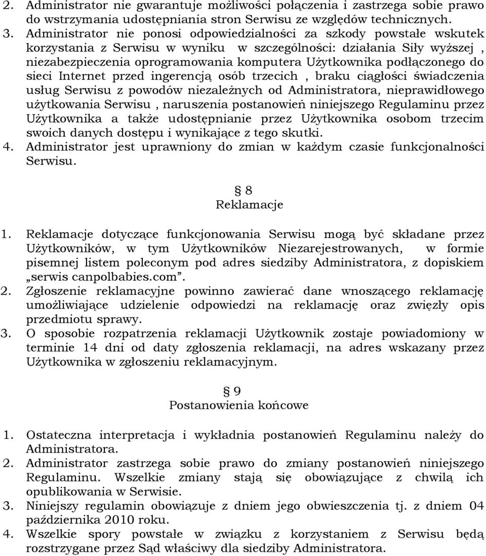 podłączonego do sieci Internet przed ingerencją osób trzecich, braku ciągłości świadczenia usług Serwisu z powodów niezależnych od Administratora, nieprawidłowego użytkowania Serwisu, naruszenia