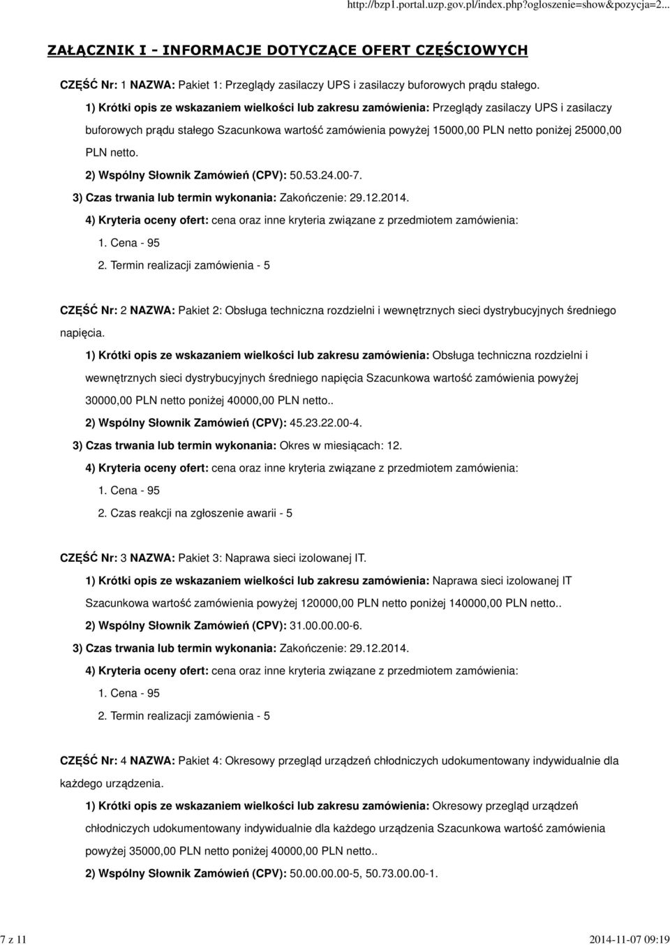 PLN netto. 2) Wspólny Słownik Zamówień (CPV): 50.53.24.00-7. CZĘŚĆ Nr: 2 NAZWA: Pakiet 2: Obsługa techniczna rozdzielni i wewnętrznych sieci dystrybucyjnych średniego napięcia.