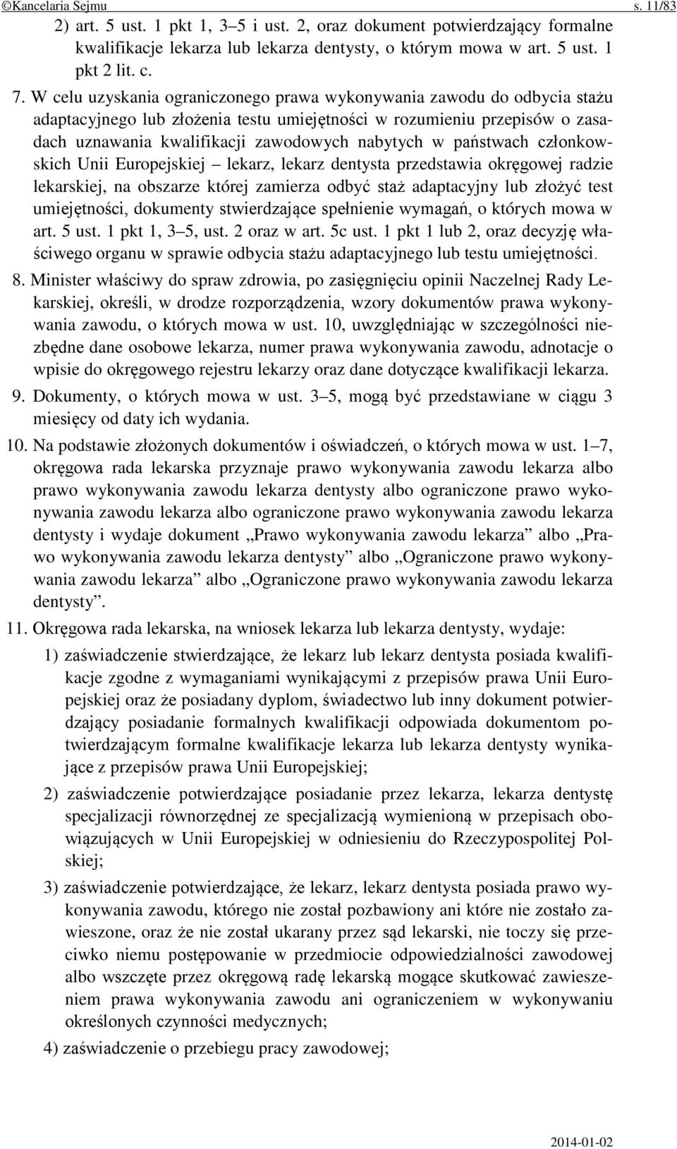 państwach członkowskich Unii Europejskiej lekarz, lekarz dentysta przedstawia okręgowej radzie lekarskiej, na obszarze której zamierza odbyć staż adaptacyjny lub złożyć test umiejętności, dokumenty