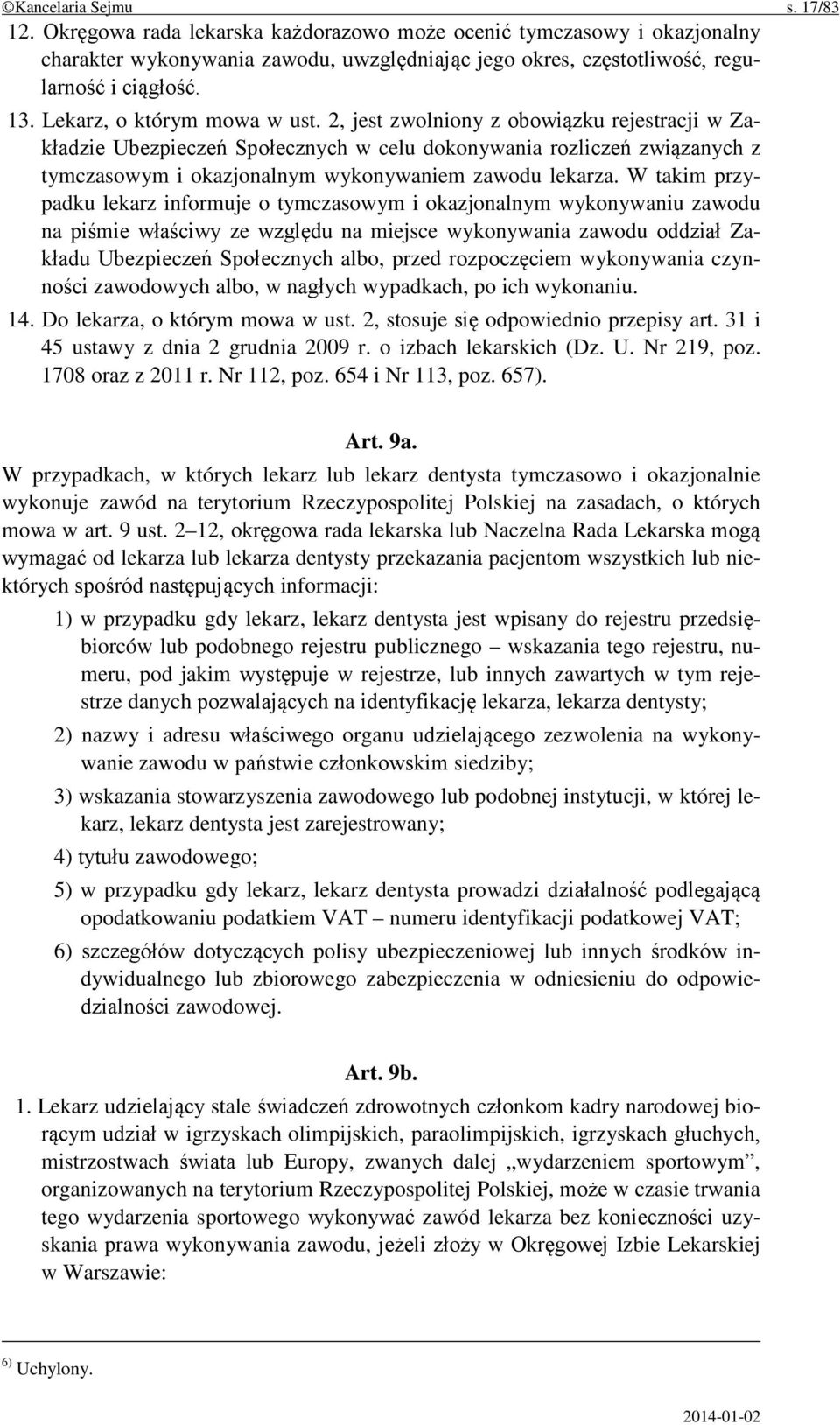 2, jest zwolniony z obowiązku rejestracji w Zakładzie Ubezpieczeń Społecznych w celu dokonywania rozliczeń związanych z tymczasowym i okazjonalnym wykonywaniem zawodu lekarza.