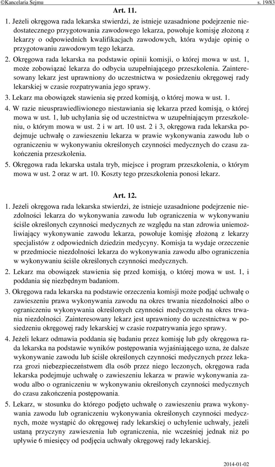 . 1. Jeżeli okręgowa rada lekarska stwierdzi, że istnieje uzasadnione podejrzenie niedostatecznego przygotowania zawodowego lekarza, powołuje komisję złożoną z lekarzy o odpowiednich kwalifikacjach