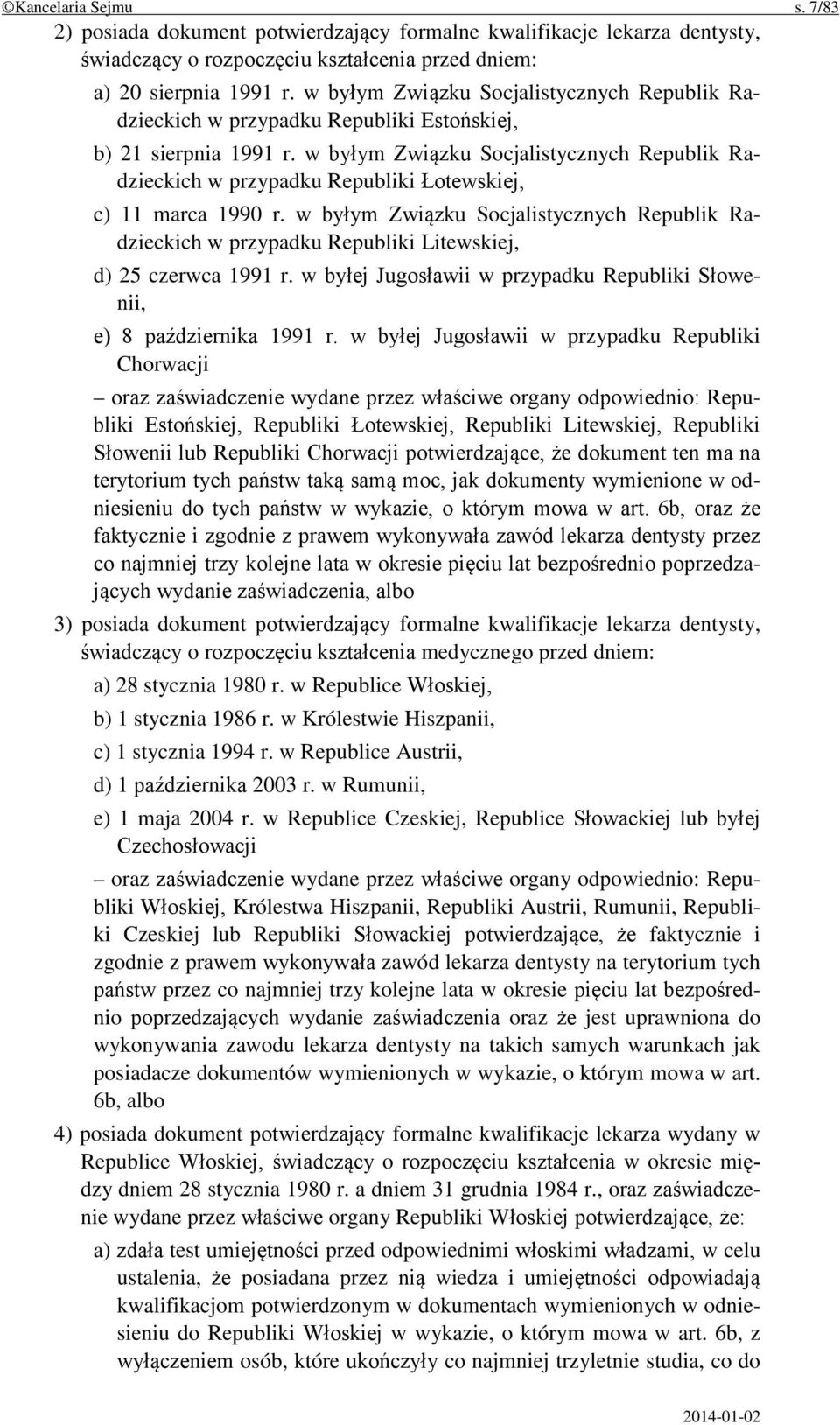 w byłym Związku Socjalistycznych Republik Radzieckich w przypadku Republiki Łotewskiej, c) 11 marca 1990 r.