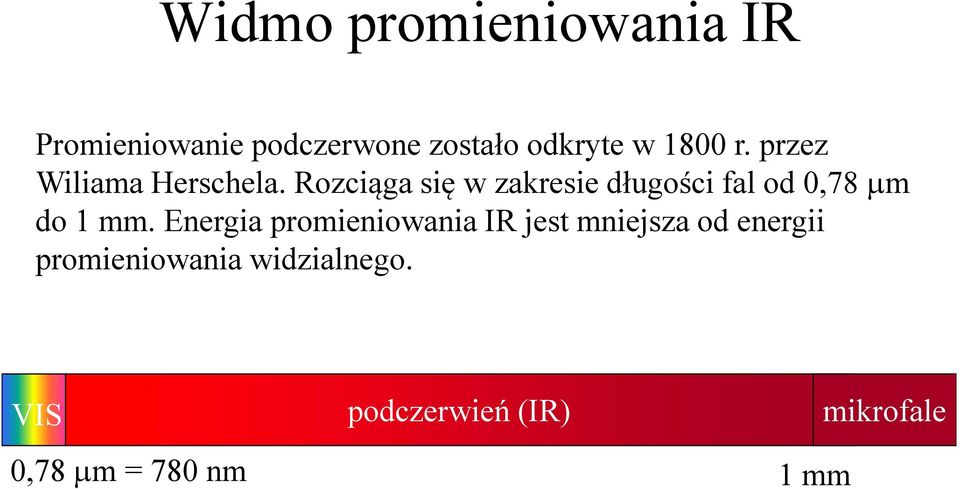 Rozciąga się w zakresie długości fal od 0,78 µm do 1 mm.