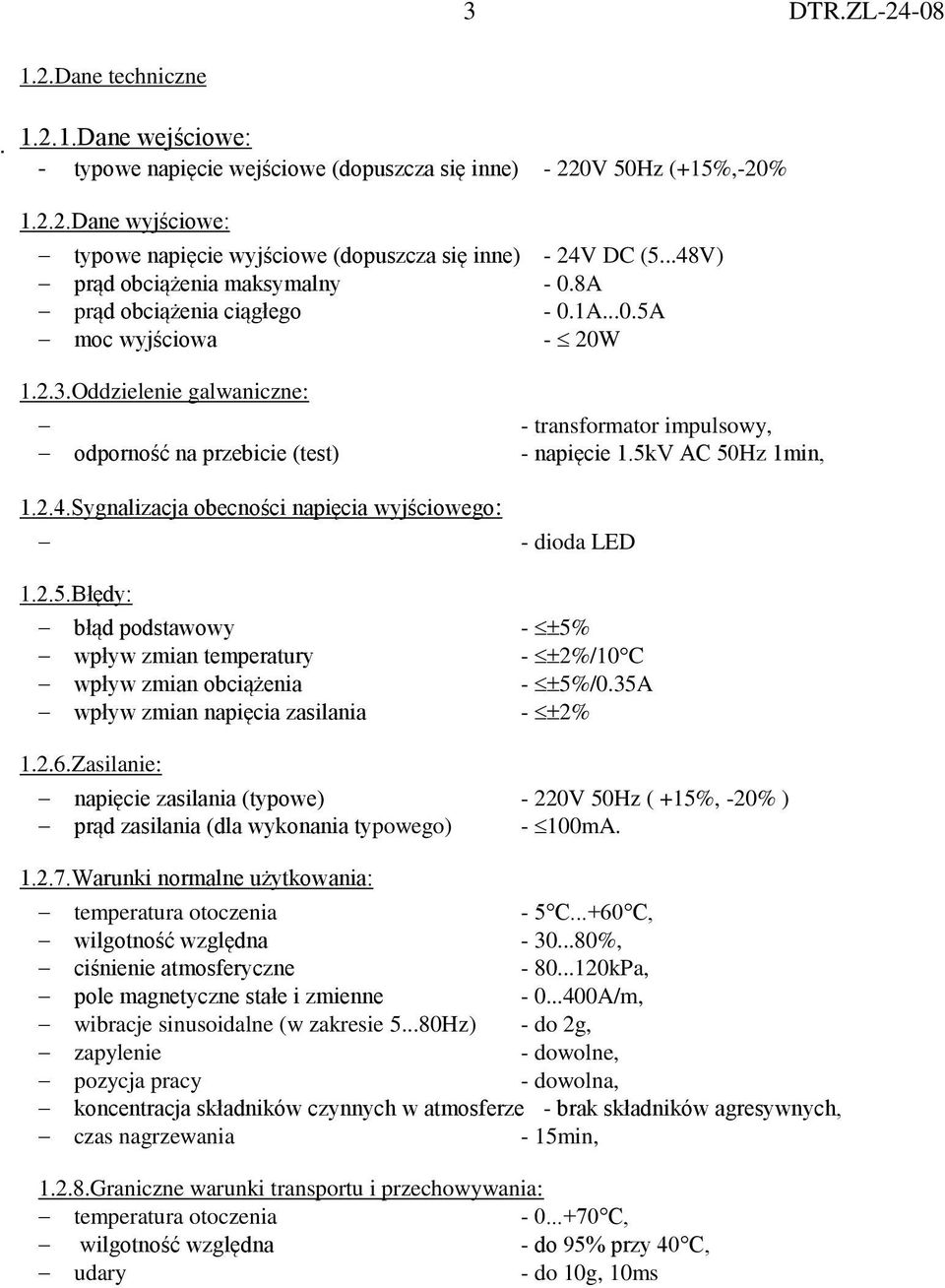 2.5.Błędy: błąd podstawowy wpływ zmian temperatury wpływ zmian obciążenia wpływ zmian napięcia zasilania - transformator impulsowy, - napięcie 1.5kV AC 50Hz 1min, - dioda LED - 5% - 2%/10 C - 5%/0.