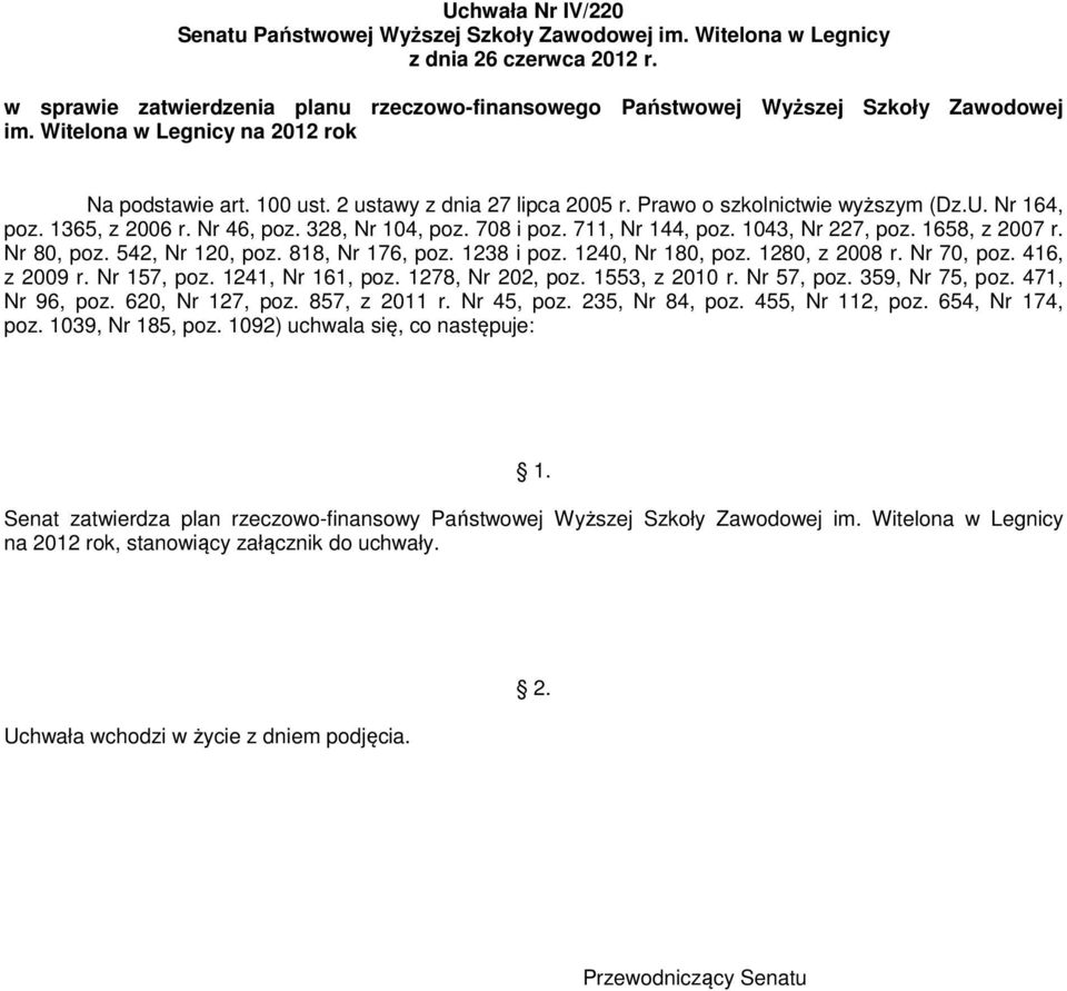 818, Nr 176, poz. 1238 i poz. 1240, Nr 180, poz. 1280, z 2008 r. Nr 70, poz. 416, z 2009 r. Nr 157, poz. 1241, Nr 161, poz. 1278, Nr 202, poz. 1553, z 2010 r. Nr 57, poz. 359, Nr 75, poz.