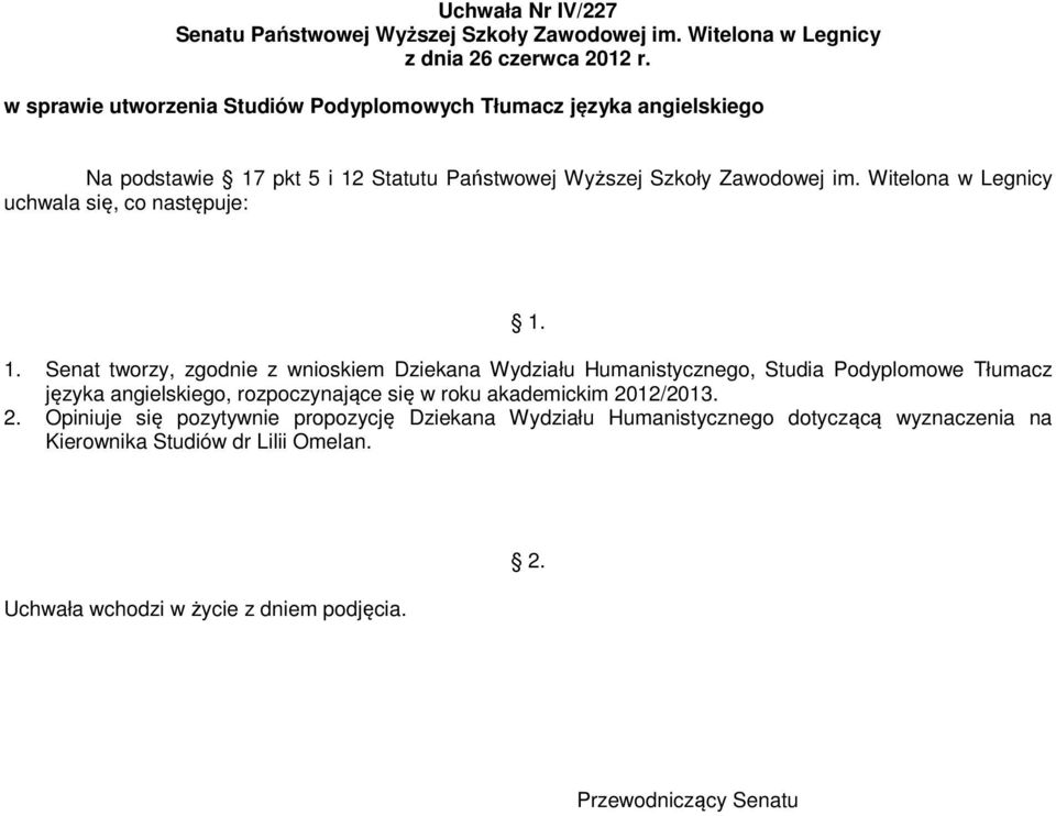 Senat tworzy, zgodnie z wnioskiem Dziekana Wydziału Humanistycznego, Studia Podyplomowe Tłumacz języka angielskiego,