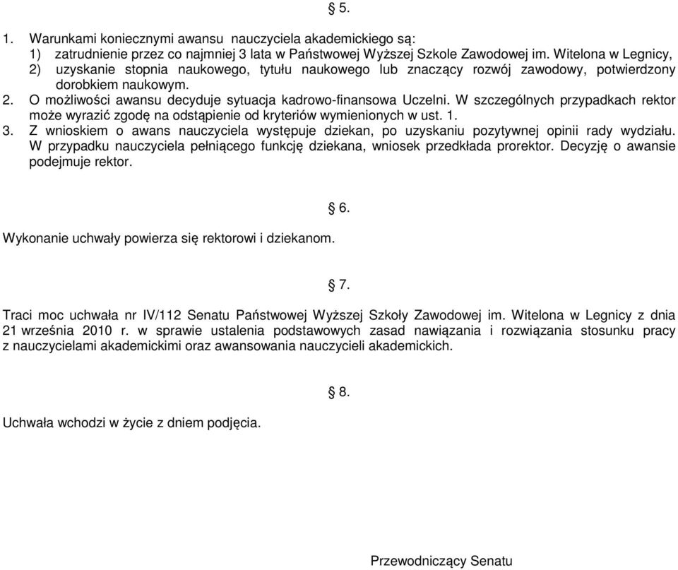 W szczególnych przypadkach rektor może wyrazić zgodę na odstąpienie od kryteriów wymienionych w ust. 1. 3.