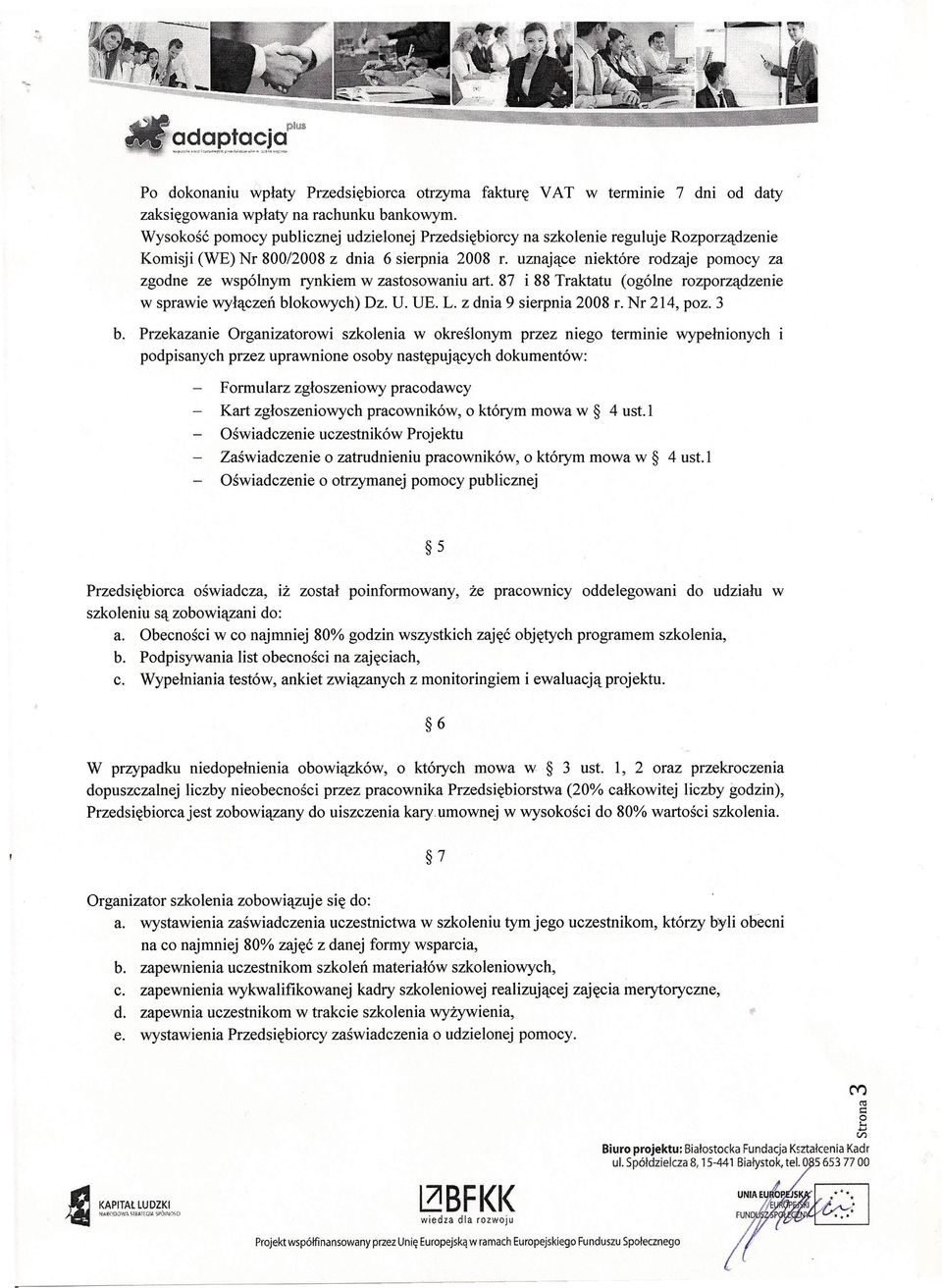 uznające niektóre rodzaje pomocy za zgodne ze wspólnym rynkiem w zastosowaniu art. 87 i 88 Traktatu (ogólne rozporządzenie w sprawie wyłączeń blokowych) Dz. U. UE. L. z dnia 9 sierpnia 2008 r.