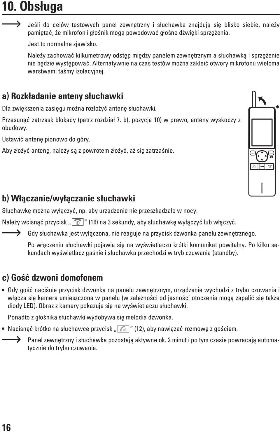 Alternatywnie na czas testów można zakleić otwory mikrofonu wieloma warstwami taśmy izolacyjnej. a) Rozkładanie anteny słuchawki Dla zwiększenia zasięgu można rozłożyć antenę słuchawki.