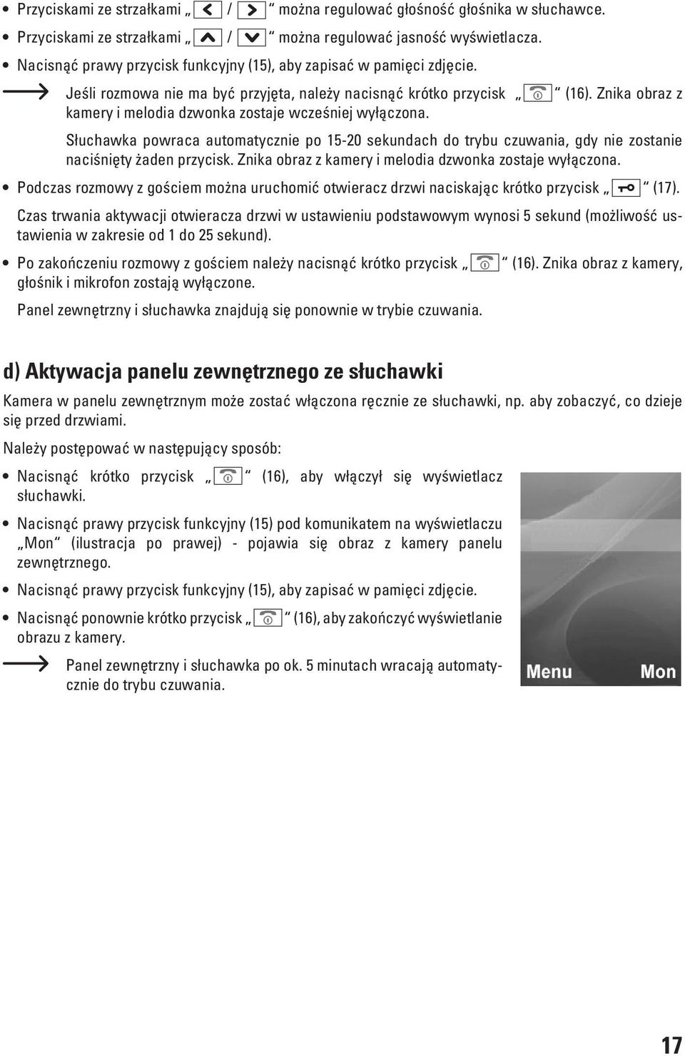 Znika obraz z Słuchawka powraca automatycznie po 15-20 sekundach do trybu czuwania, gdy nie zostanie naciśnięty żaden przycisk. Znika obraz z kamery i melodia dzwonka zostaje wyłączona.