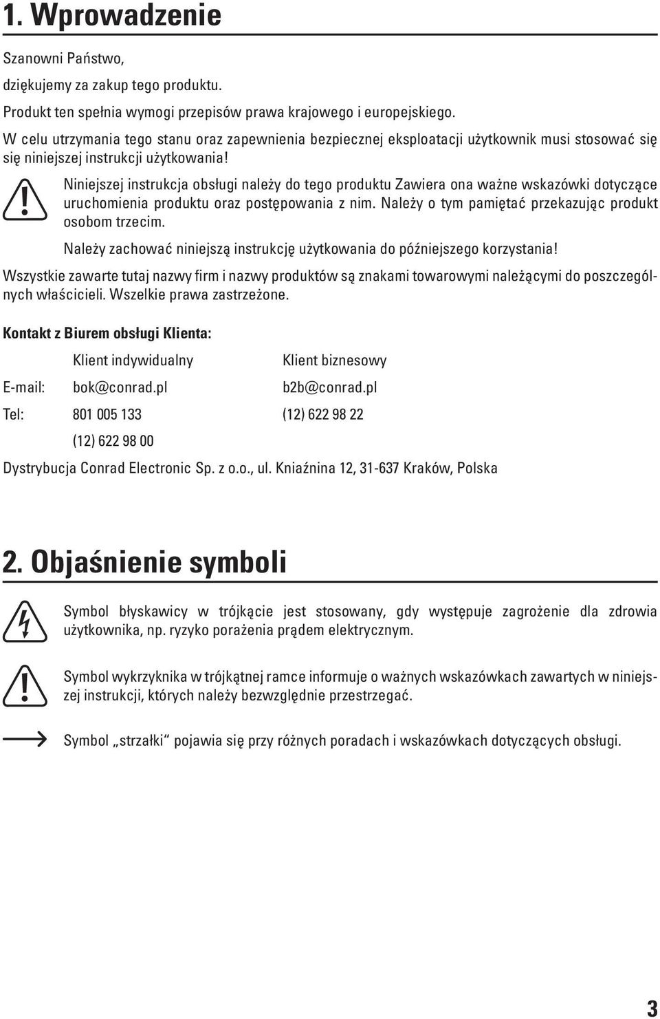 Niniejszej instrukcja obsługi należy do tego produktu Zawiera ona ważne wskazówki dotyczące uruchomienia produktu oraz postępowania z nim. Należy o tym pamiętać przekazując produkt osobom trzecim.