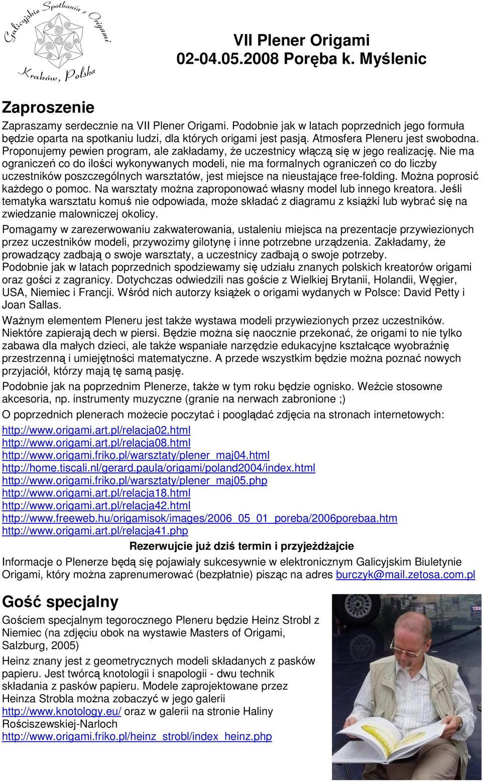 Nie ma ograniczeń co do ilości wykonywanych modeli, nie ma formalnych ograniczeń co do liczby uczestników poszczególnych warsztatów, jest miejsce na nieustające free-folding.