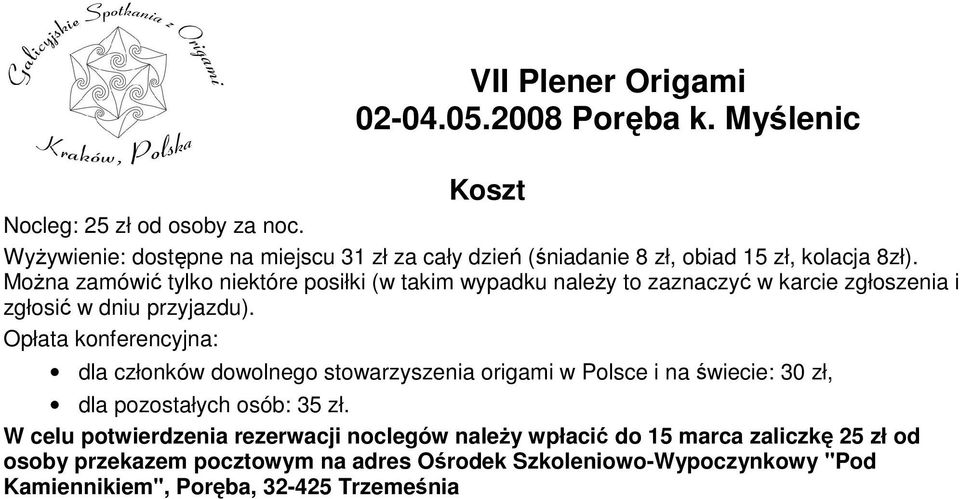Opłata konferencyjna: dla członków dowolnego stowarzyszenia origami w Polsce i na świecie: 30 zł, dla pozostałych osób: 35 zł.