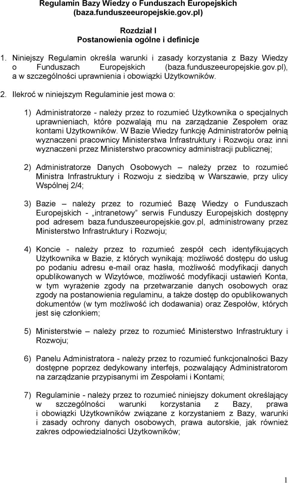 Ilekroć w niniejszym Regulaminie jest mowa o: 1) Administratorze - należy przez to rozumieć Użytkownika o specjalnych uprawnieniach, które pozwalają mu na zarządzanie Zespołem oraz kontami