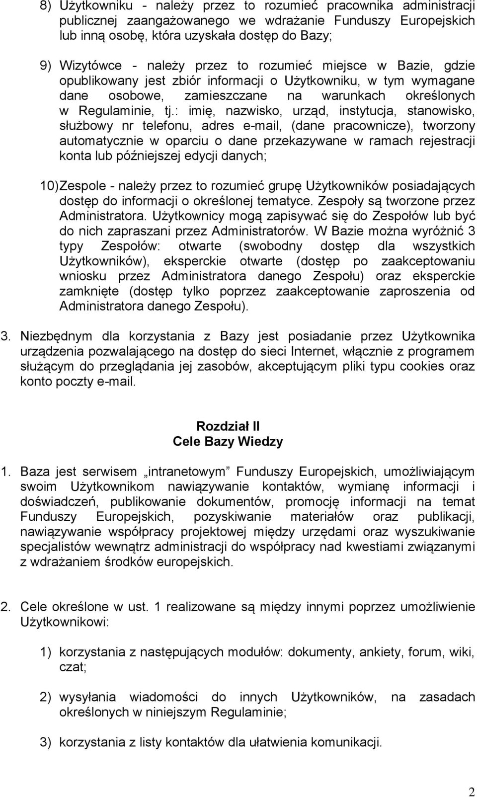 : imię, nazwisko, urząd, instytucja, stanowisko, służbowy nr telefonu, adres e-mail, (dane pracownicze), tworzony automatycznie w oparciu o dane przekazywane w ramach rejestracji konta lub