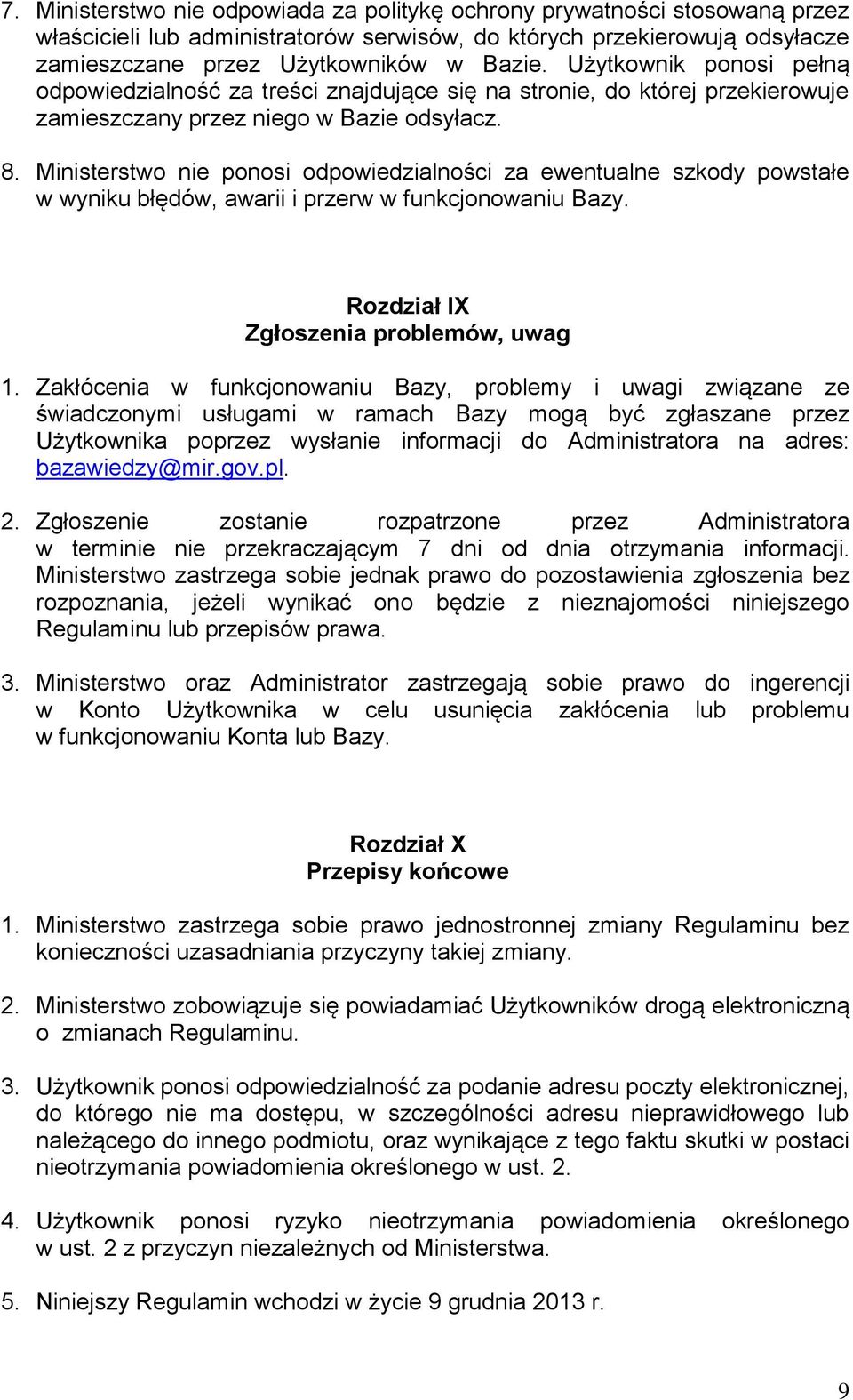 Ministerstwo nie ponosi odpowiedzialności za ewentualne szkody powstałe w wyniku błędów, awarii i przerw w funkcjonowaniu Bazy. Rozdział IX Zgłoszenia problemów, uwag 1.