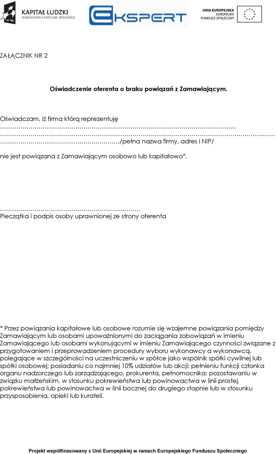 Pieczątka i podpis osoby uprawnionej ze strony oferenta * Przez powiązania kapitałowe lub osobowe rozumie się wzajemne powiązania pomiędzy Zamawiającym lub osobami upoważnionymi do zaciągania