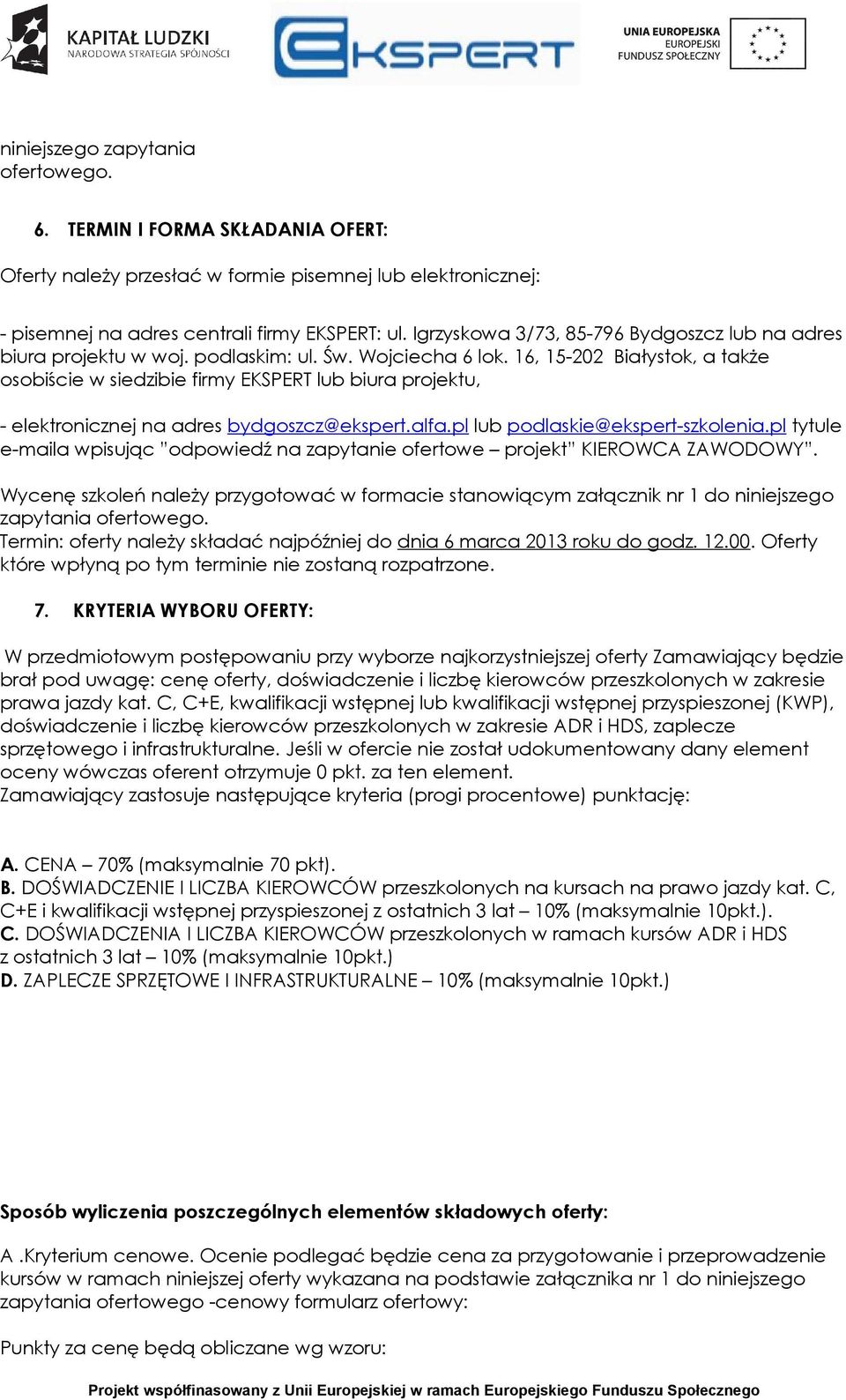 16, 15-202 Białystok, a także osobiście w siedzibie firmy EKSPERT lub biura projektu, - elektronicznej na adres bydgoszcz@ekspert.alfa.pl lub podlaskie@ekspert-szkolenia.