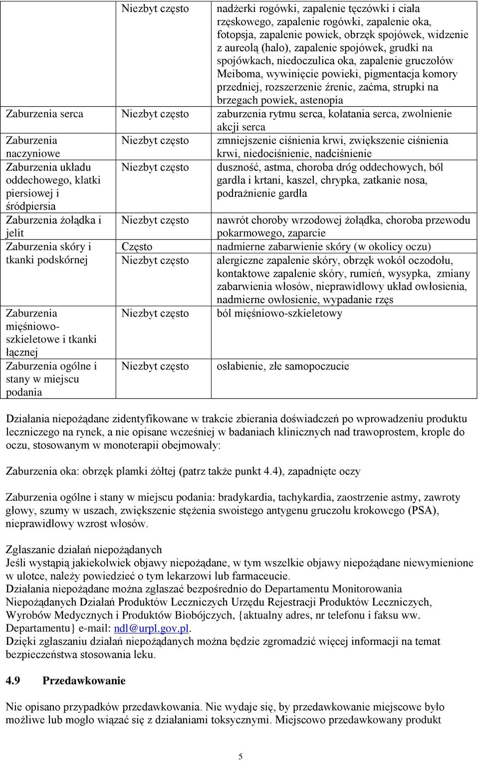 zaburzenia rytmu serca, kołatania serca, zwolnienie akcji serca Zaburzenia zmniejszenie ciśnienia krwi, zwiększenie ciśnienia naczyniowe Zaburzenia układu oddechowego, klatki piersiowej i śródpiersia