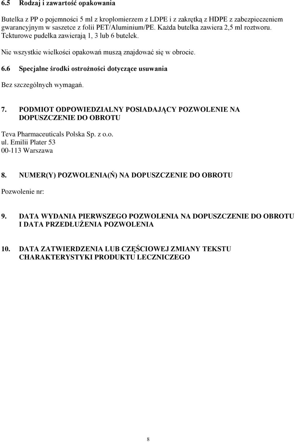 7. PODMIOT ODPOWIEDZIALNY POSIADAJĄCY POZWOLENIE NA DOPUSZCZENIE DO OBROTU Teva Pharmaceuticals Polska Sp. z o.o. ul. Emilii Plater 53 00-113 Warszawa 8.