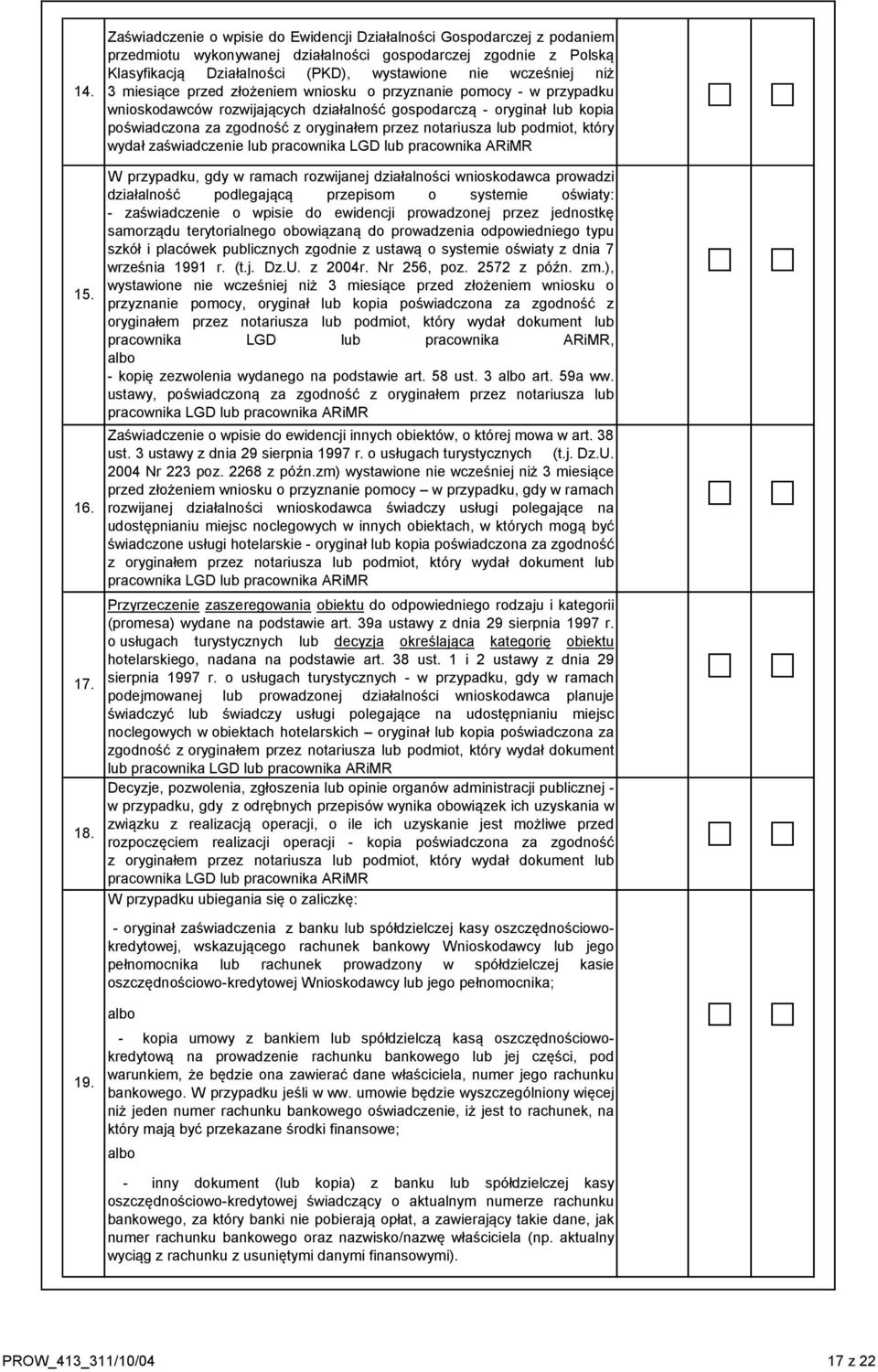 notariusza lub podmiot, który wydał zaświadczenie lub pracownika LGD lub pracownika ARiMR 15. 16. 17. 18.
