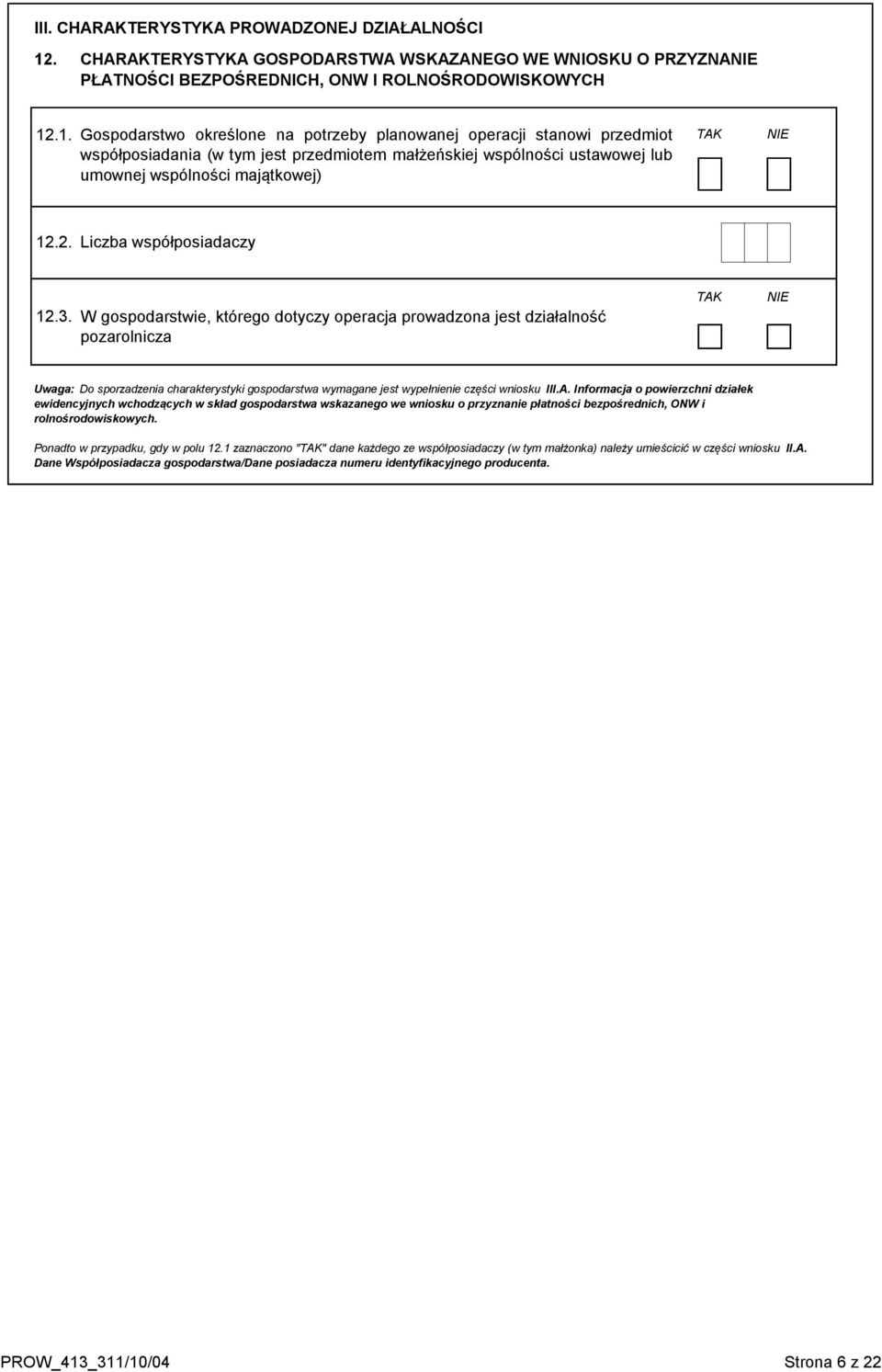 .1. Gospodarstwo określone na potrzeby planowanej operacji stanowi przedmiot współposiadania (w tym jest przedmiotem małżeńskiej wspólności ustawowej lub umownej wspólności majątkowej) TAK NIE 12.