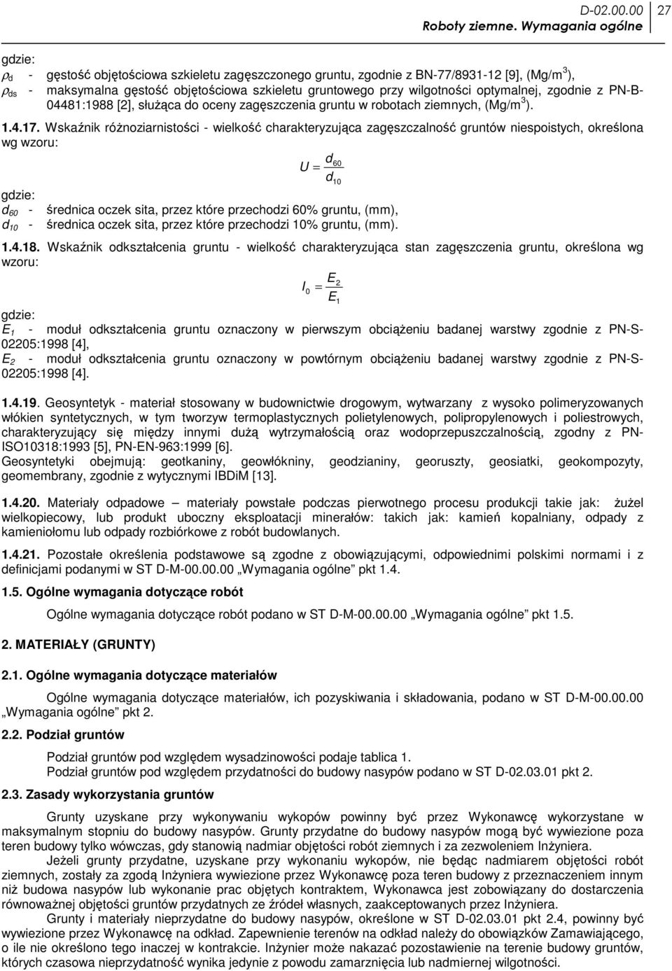 Wskaźnik różnoziarnistości - wielkość charakteryzująca zagęszczalność gruntów niespoistych, określona wg wzoru: d 60 U = d10 gdzie: d 60 - średnica oczek sita, przez które przechodzi 60% gruntu,