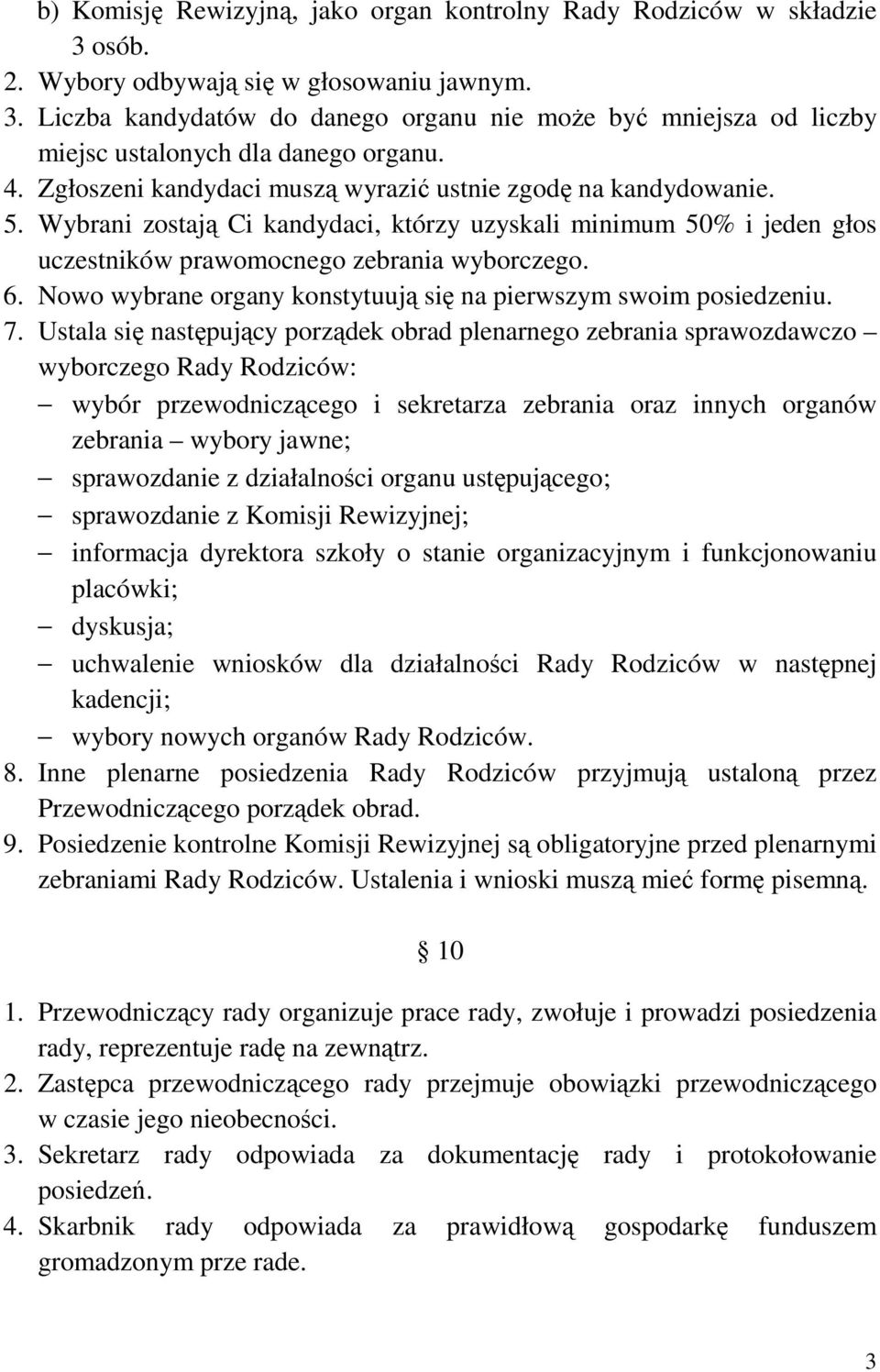 Nowo wybrane organy konstytuują się na pierwszym swoim posiedzeniu. 7.