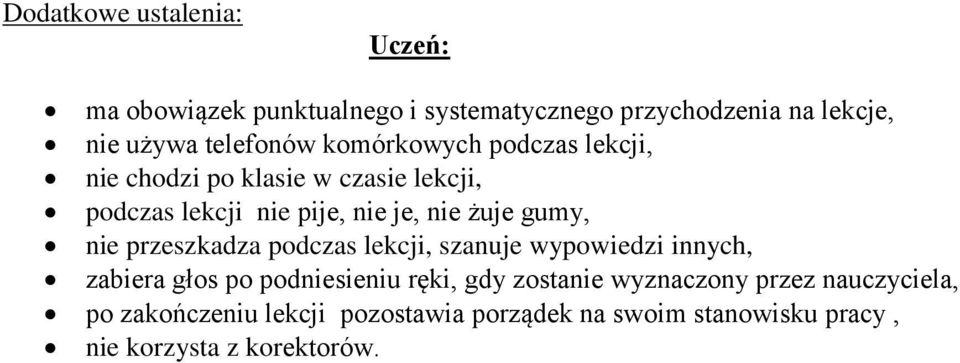 żuje gumy, nie przeszkadza podczas lekcji, szanuje wypowiedzi innych, zabiera głos po podniesieniu ręki, gdy