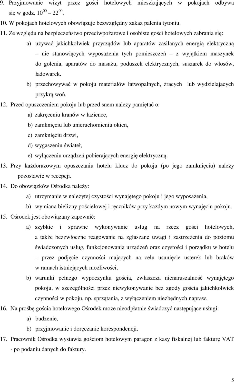 pomieszczeń z wyjątkiem maszynek do golenia, aparatów do masażu, poduszek elektrycznych, suszarek do włosów, ładowarek.