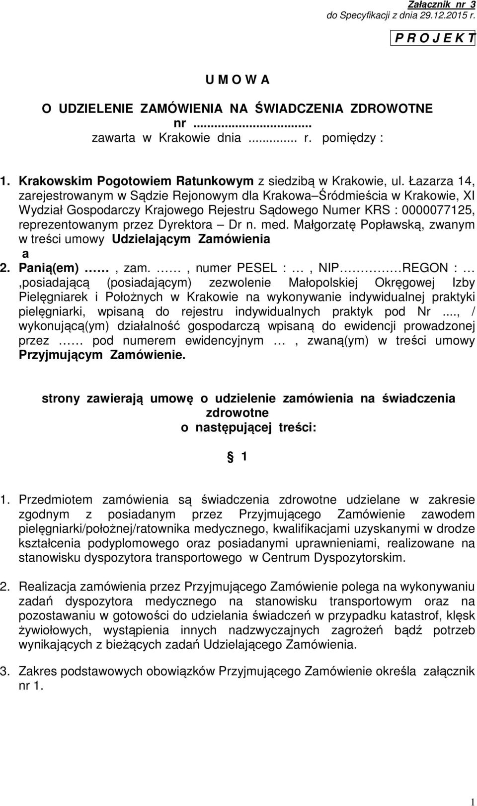 Małgorzatę Popławską, zwanym w treści umowy Udzielającym Zamówienia a 2. Panią(em), zam.