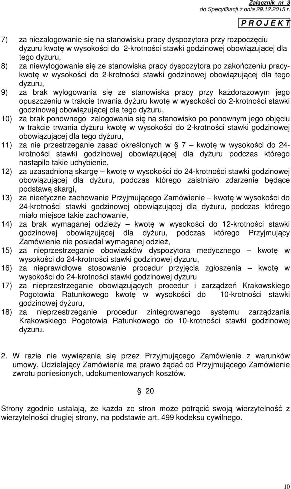 jego opuszczeniu w trakcie trwania dyżuru kwotę w wysokości do 2-krotności stawki godzinowej obowiązującej dla tego dyżuru, 10) za brak ponownego zalogowania się na stanowisko po ponownym jego