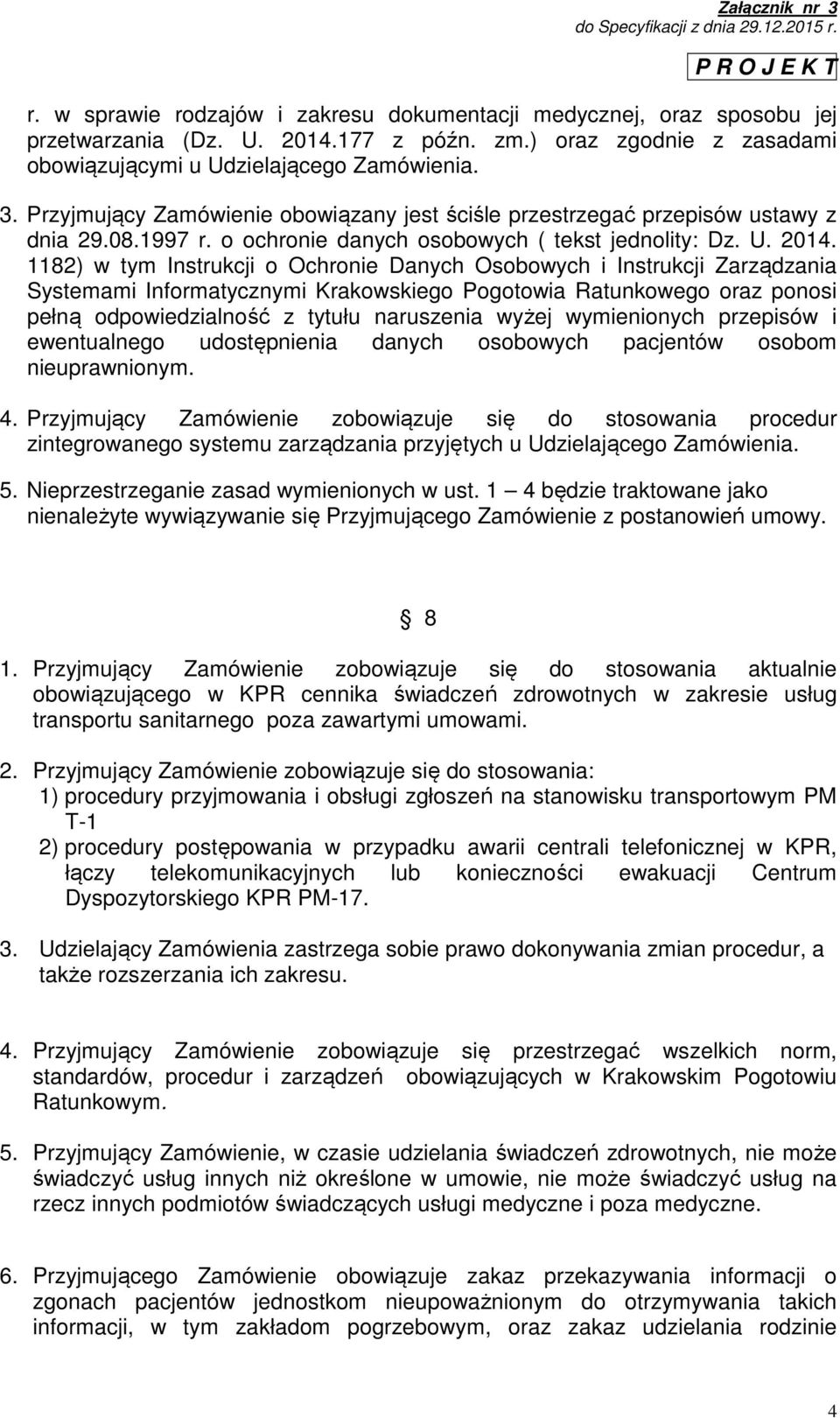 1182) w tym Instrukcji o Ochronie Danych Osobowych i Instrukcji Zarządzania Systemami Informatycznymi Krakowskiego Pogotowia Ratunkowego oraz ponosi pełną odpowiedzialność z tytułu naruszenia wyżej