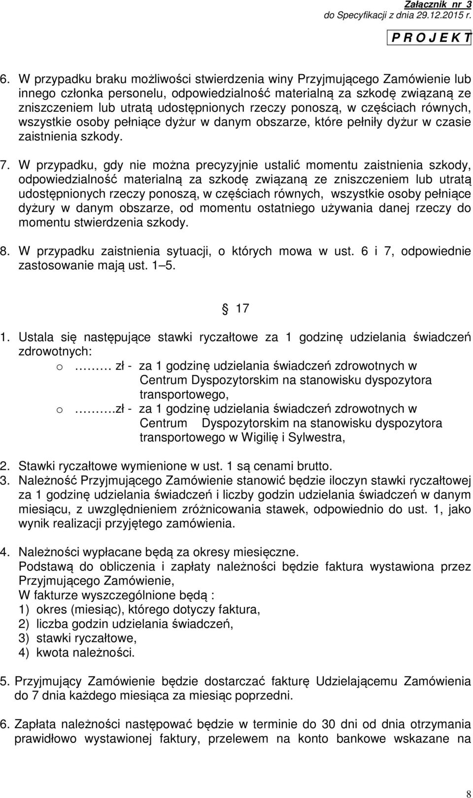 W przypadku, gdy nie można precyzyjnie ustalić momentu zaistnienia szkody, odpowiedzialność materialną za szkodę związaną ze zniszczeniem lub utratą udostępnionych rzeczy ponoszą, w częściach