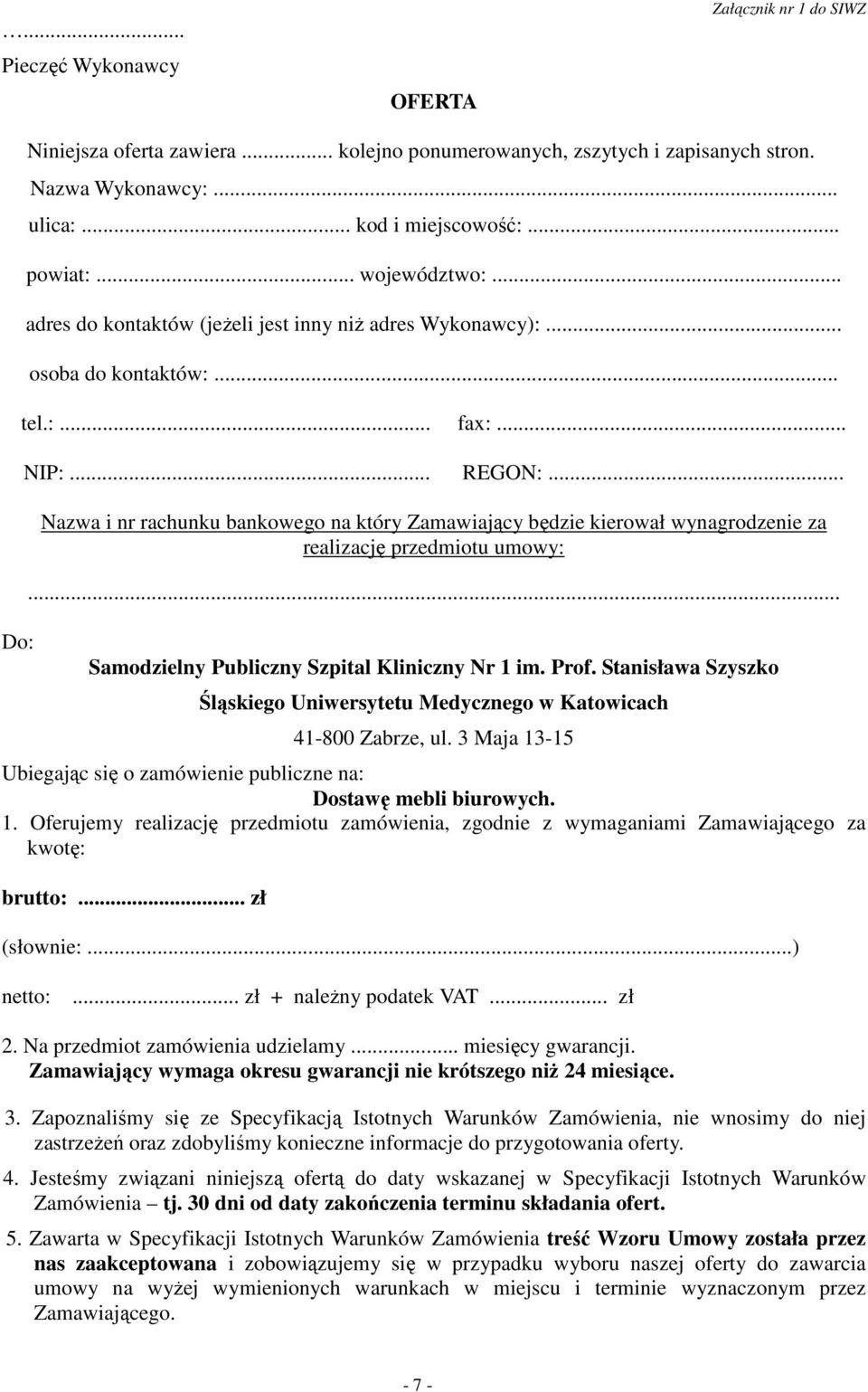 .. Nazwa i nr rachunku bankowego na który Zamawiający będzie kierował wynagrodzenie za realizację przedmiotu umowy:... Samodzielny Publiczny Szpital Kliniczny Nr 1 im. Prof.