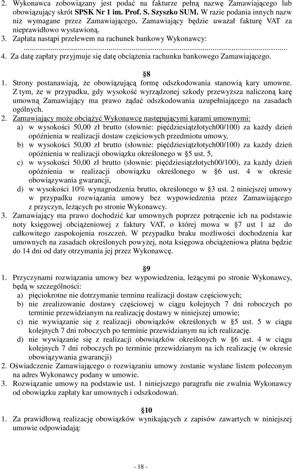 Za datę zapłaty przyjmuje się datę obciąŝenia rachunku bankowego Zamawiającego. 8 1. Strony postanawiają, Ŝe obowiązującą formę odszkodowania stanowią kary umowne.